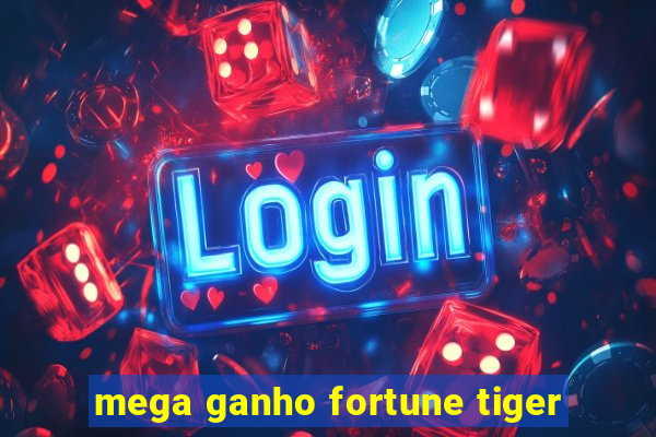 mega ganho fortune tiger